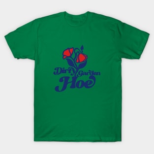 Dirty Garden Hoe T-Shirt